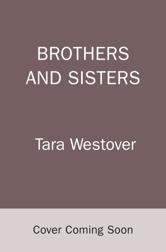 Brothers and Sisters: A Memoir book cover by Tara Westover