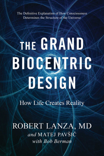 The Grand Biocentric Design: How Life Creates Reality book cover by Robert Lanza, Matej Pavsic, Bob Berman
