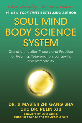Soul Mind Body Science System: Grand Unification Theory and Practice for Healing, Rejuvenation, Longevity, and Immortality book cover by Zhi Gang Sha