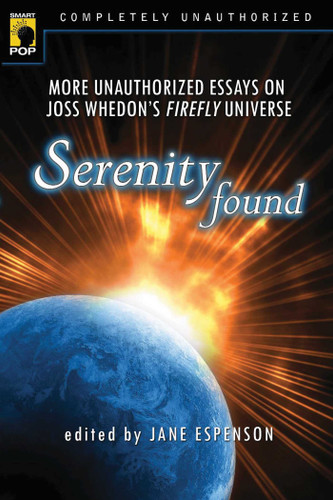 Serenity Found: More Unauthorized Essays on Joss Whedon's Firefly Universe book cover by 