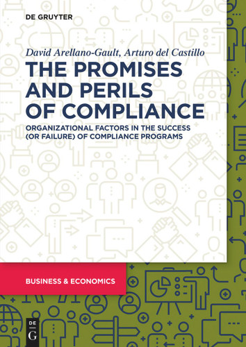 The Promises and Perils of Compliance: Organizational factors in the success (or failure) of compliance programs [9783110749021]