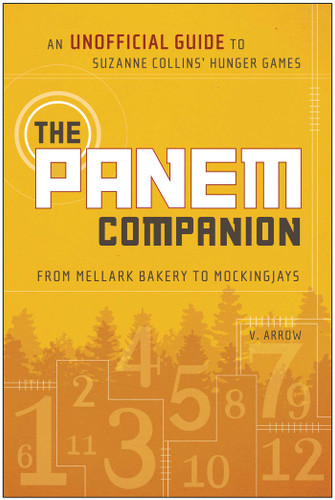 The Panem Companion: An Unofficial Guide to Suzanne Collins' Hunger Games, From Mellark Bakery to Mockingjays book cover by V. Arrow
