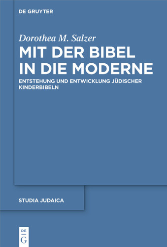 Mit der Bibel in die Moderne: Entstehung und Entwicklung jüdischer Kinderbibeln [9783110748673]