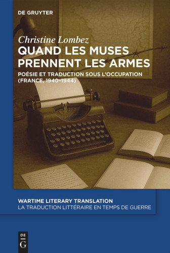 Quand les Muses prennent les armes: Poésie et traduction sous l’Occupation (France, 1940–1944) book cover by Christine Lombez