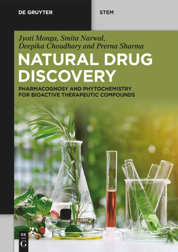 Natural Drug Discovery: Pharmacognosy and Phytochemistry for Bioactive Therapeutic Compounds (De Gruyter STEM) book cover by Jyoti Monga, Smita Narwal, Deepika Choudhary, Prerna Sharma