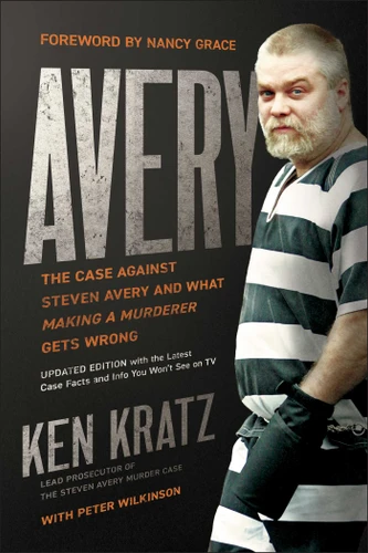 Avery: The Case Against Steven Avery and What Making a Murderer Gets Wrong book cover by Ken Kratz, Peter Wilkinson