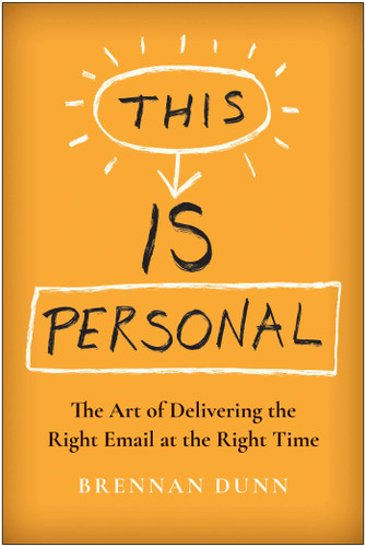 This Is Personal: The Art of Delivering the Right Email at the Right Time book cover by Brennan Dunn