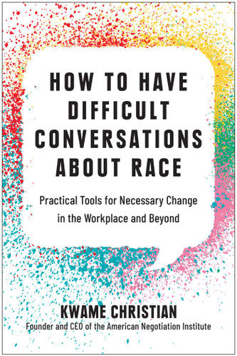 How to Have Difficult Conversations About Race: Practical Tools for Necessary Change in the Workplace and Beyond book cover by Kwame Christian
