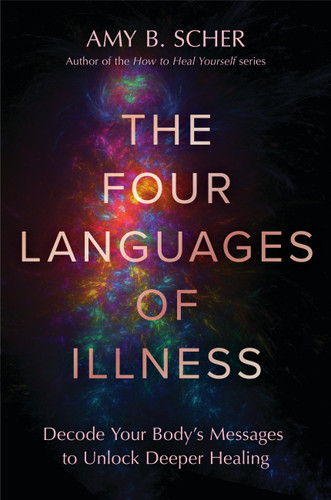 The Four Languages of Illness: Decode Your Body’s Messages to Unlock Deeper Healing book cover by Amy B. Scher