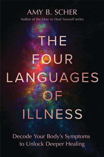 The Four Languages of Illness: Decode Your Body’s Symptoms to Unlock Deeper Healing book cover by Amy B. Scher
