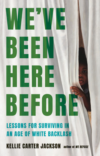 We've Been Here Before: Lessons for Surviving in an Age of White Backlash book cover by Kellie Carter Jackson