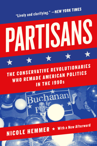 Partisans: The Conservative Revolutionaries Who Remade American Politics in the 1990s book cover by Nicole Hemmer