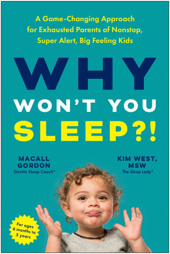 Why Won't You Sleep?!: A Game-Changing Approach for Exhausted Parents of Nonstop, Super Alert, Big Feeling Kids book cover by Macall Gordon, Kim West