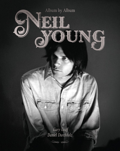 Neil Young: Album by Album (Album by Album) book cover by Gary Graff, Daniel Durchholz
