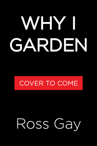 Why I Garden book cover by Ross Gay