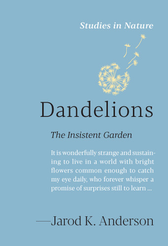 Dandelions: The Insistent Garden (Studies in Nature) book cover by Jarod K. Anderson