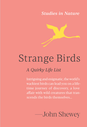 Strange Birds: A Quirky Life List (Studies in Nature) book cover by John Shewey