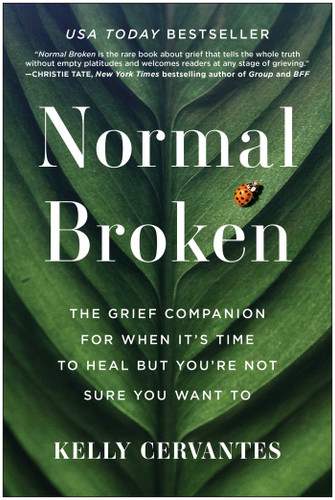 Normal Broken: The Grief Companion for When It's Time to Heal but You're Not Sure You Want To book cover by Kelly Cervantes