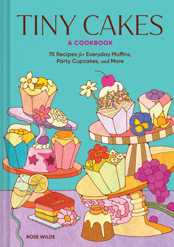 Tiny Cakes: A Cookbook—75 Recipes for Everyday Muffins, Party Cupcakes, and More book cover by Rose Wilde