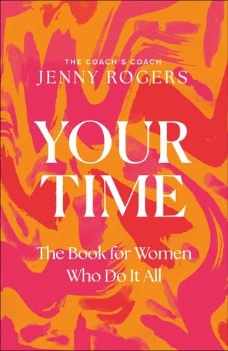 Your Time: The Book for Women Who Do It All book cover by Jenny Rogers
