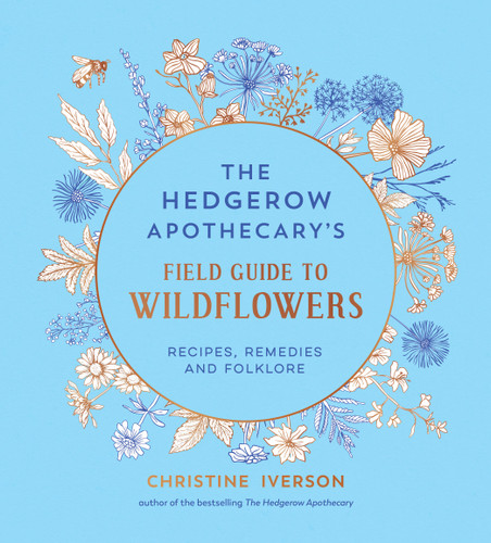 The Hedgerow Apothecary's Field Guide to Wildflowers: Recipes, Remedies and Folklore book cover by Christine Iverson