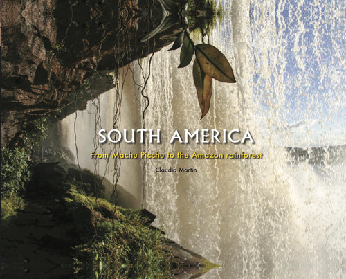 South America: From Machu Picchu to the Amazon rainforest book cover by Claudia Martin