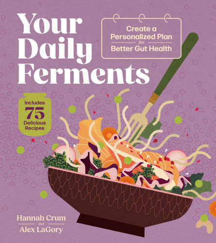 Your Daily Ferments: Create a Personalized Plan for Better Gut Health; Includes 75 Delicious Recipes book cover by Hannah Crum, Alex LaGory