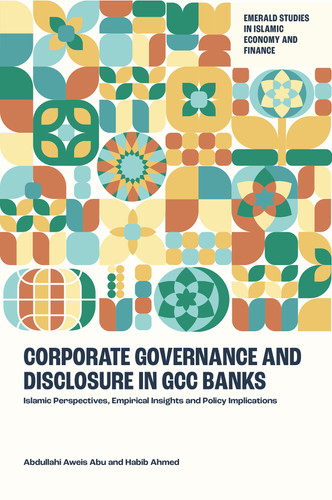 Corporate Governance and Disclosure in GCC Banks: Islamic Perspectives, Empirical Insights and Policy Implications (Emerald Studies in Islamic Economy and Finance) book cover by Abdullahi Aweis Abu, Habib Ahmed