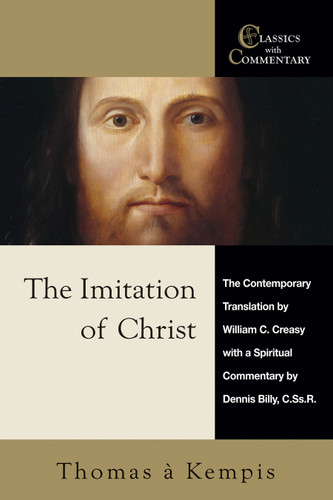 The Imitation of Christ: The Contemporary Translation by William C. Creasy with a Spiritual Commentary by Dennis Billy, C.Ss.R. (Classics with Commentary) book cover by Thomas à Kempis, Dennis Billy