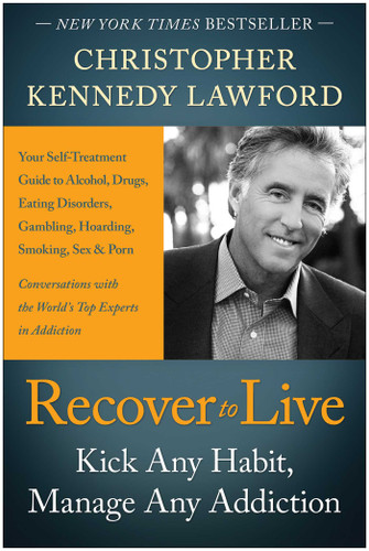 Recover to Live: Kick Any Habit, Manage Any Addiction: Your Self-Treatment Guide to Alcohol, Drugs, Eating Disorders, Gambling, Hoarding, Smoking, Sex and Porn book cover by Christopher Kennedy Lawford