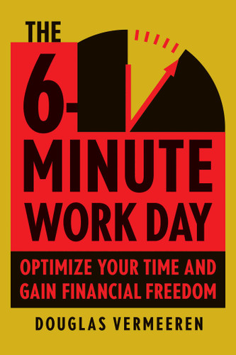 The 6-Minute Work Day: An Entrepreneur's Guide to Using the Power of Leverage to Create Abundance and Freedom book cover by Douglas Vermeeren