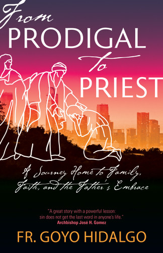 From Prodigal to Priest: A Journey Home to Family, Faith, and the Father's Embrace book cover by Fr. Goyo Hidalgo