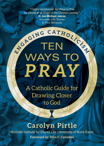 Ten Ways to Pray: A Catholic Guide for Drawing Closer to God (Engaging Catholicism) book cover by Carolyn Pirtle, McGrath Institute for Church Life