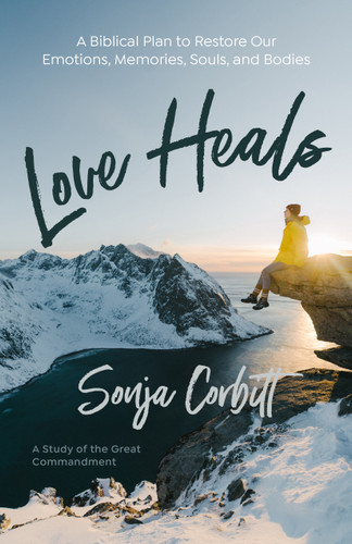 Love Heals: A Biblical Plan to Restore Our Emotions, Memories, Souls, and Bodies | A Study of the Great Commandment book cover by Sonja Corbitt