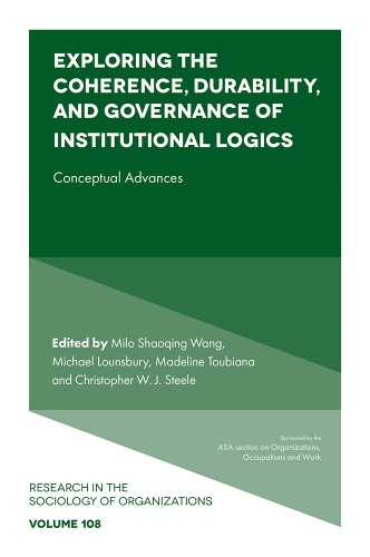 Exploring the Coherence, Durability, and Governance of Institutional Logics: Conceptual Advances (Research in the Sociology of Organizations #108) book cover by 