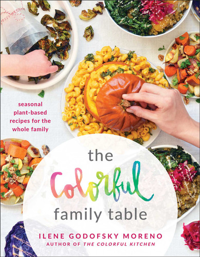 The Colorful Family Table: Seasonal Plant-Based Recipes for the Whole Family book cover by Ilene Godofsky Moreno
