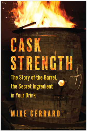 Cask Strength: The Story of the Barrel, the Secret Ingredient in Your Drink book cover by Mike Gerrard