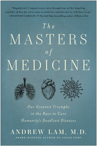 The Masters of Medicine: Our Greatest Triumphs in the Race to Cure Humanity's Deadliest Diseases book cover by Andrew Lam