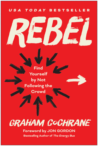 Rebel: Find Yourself by Not Following the Crowd book cover by Graham Cochrane