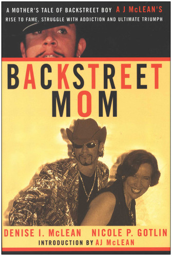 Backstreet Mom: A Mother's Tale of Backstreet Boy AJ McLean's Rise to Fame, Struggle with Addiction, and Ultimate Triumph book cover by Denise I. McLean, Nicole P. Gotlin