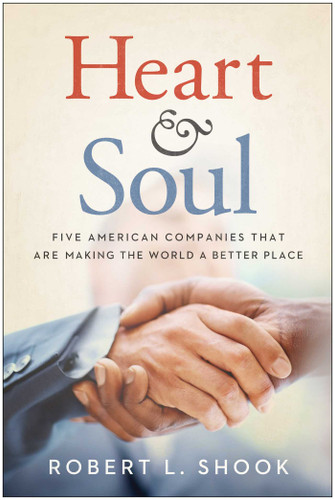 Heart & Soul: Five American Companies That Are Making the World A Better Place book cover by Robert L. Shook