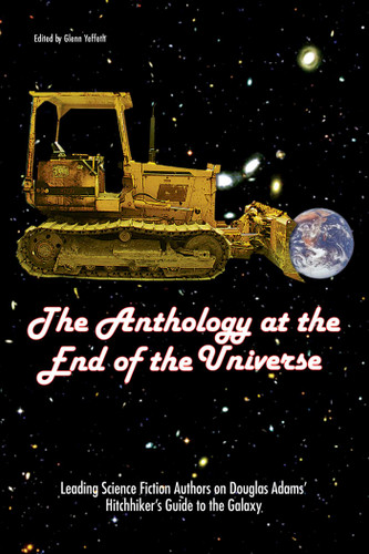 The Anthology At The End Of The Universe: Leading Science Fiction Authors On Douglas Adams' The Hitchhiker's Guide To The Galaxy book cover by 