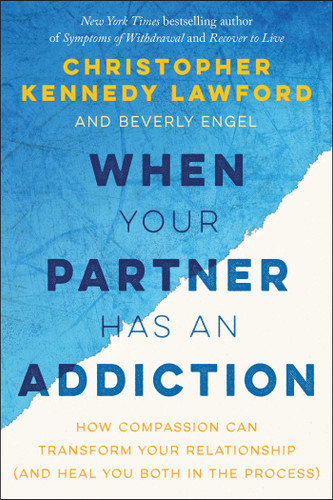 When Your Partner Has an Addiction: How Compassion Can Transform Your Relationship (and Heal You Both in the Process) book cover by Christopher Kennedy Lawford, Beverly Engel