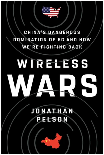 Wireless Wars: China's Dangerous Domination of 5G and How We're Fighting Back book cover by Jonathan Pelson