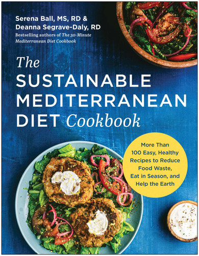 The Sustainable Mediterranean Diet Cookbook: More Than 100 Easy, Healthy Recipes to Reduce Food Waste, Eat in Season, and Help the Earth book cover by Serena Ball, MS, RD, Deanna Segrave-Daly, RD