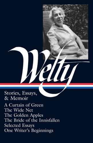 Eudora Welty: Stories, Essays, & Memoirs (LOA #102): A Curtain of Green / The Wide Net / The Golden Apples / The Bride of Innisfallen/ selected essays / One Writer's Beginnings (Library of America Eudora Welty Edition) book cover by Eudora Welty