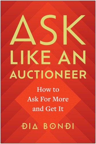 Ask Like an Auctioneer: How to Ask For More and Get It book cover by Dia Bondi