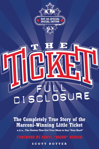 The Ticket: Full Disclosure: The Completely True Story of the Marconi-winning Little Ticket, A.k.a., the Station That Got Your Mom to Say 'Stay Hard' book cover by Scott Boyter