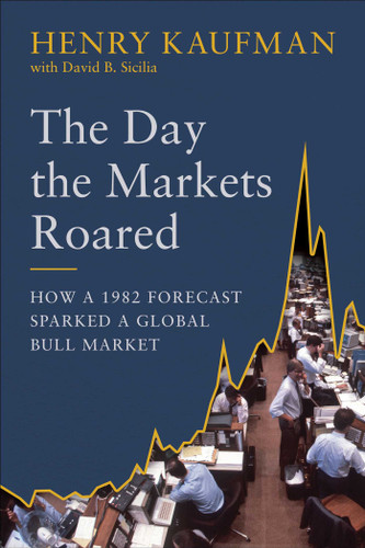The Day the Markets Roared: How a 1982 Forecast Sparked a Global Bull Market book cover by Henry Kaufman, David B. Sicilia