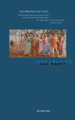Aus Mangel an Licht: Funktionen des Schlagschattens in der italienischen Malerei (ca. 430–1430) [9783689241193]